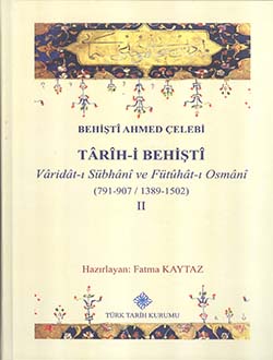 Tarih-i Behişti: Varidat-ı Sübhani ve Fütuhat-ı Osmani (791-907/1389-1502) II, 2016