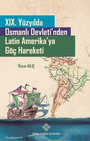XIX. Yüzyılda Osmanlı Devleti'nden Latin Amerika'ya Göç Hareketi, 2021