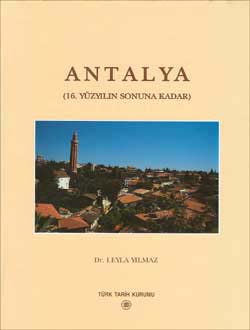 Antalya: Bir Ortaçağ Şehrinin Mimarlık Mirası ve Şehir Dokusunun Gelişimi (16. Yüzyılın Sonuna Kadar), 2002