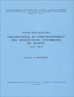 Etude Documentaire Organisation Et Fonctionnement Des Institutions Ottomanes En Egypte (1517 - 1917), 1989