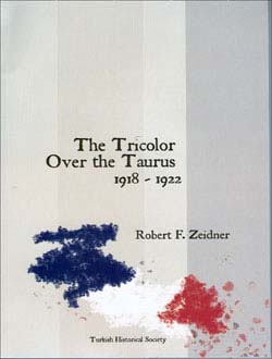 The Tricolor Over the Taurus: the French In Cilicia and Vicinity, (1918-1922), 2005