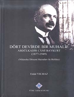 Dört Devirde Bir Muhalif Abdülkadir Câmi Baykurt (1877 - 1949) (Mütareke Dönemi Hatıraları ile Birlikte), 2018