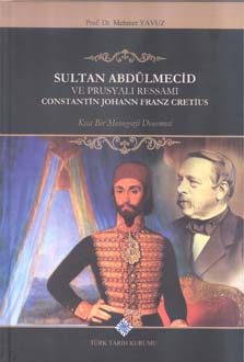 Sultan Abdülmecid Ve Prusyalı Ressamı Constantin Johann Franz Cretius: Kısa Bir Monografi Denemesi, 2018