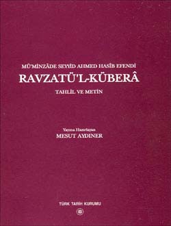 RAVZATÜ`L-KÜBERÂ Tahlil ve Metin (Mü`minzâde Seyyid Ahmed Hasîb Efendi), 2003