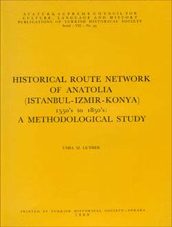 Historical Route Network of Anatolia (İstanbul - İzmir - Konya) 1550`s to 1850`s: A Methodological Study, 1989