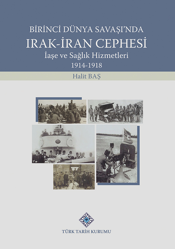 Birinci Dünya Savaşı'nda Irak-İran Cephesi İaşe ve Sağlık Hizmetleri 1914-1918, 2022