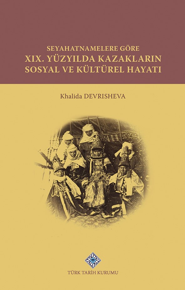 Seyahatnamelere Göre XIX. Yüzyılda Kazakların Sosyal ve Kültürel Hayatı, 2022