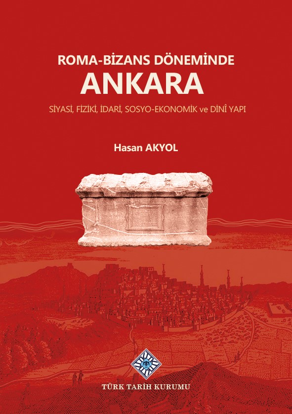 Roma-Bizans Döneminde Ankara Siyasi, Fiziki, İdari, Sosyo-Ekonomik ve Dini Yapı, 2022
