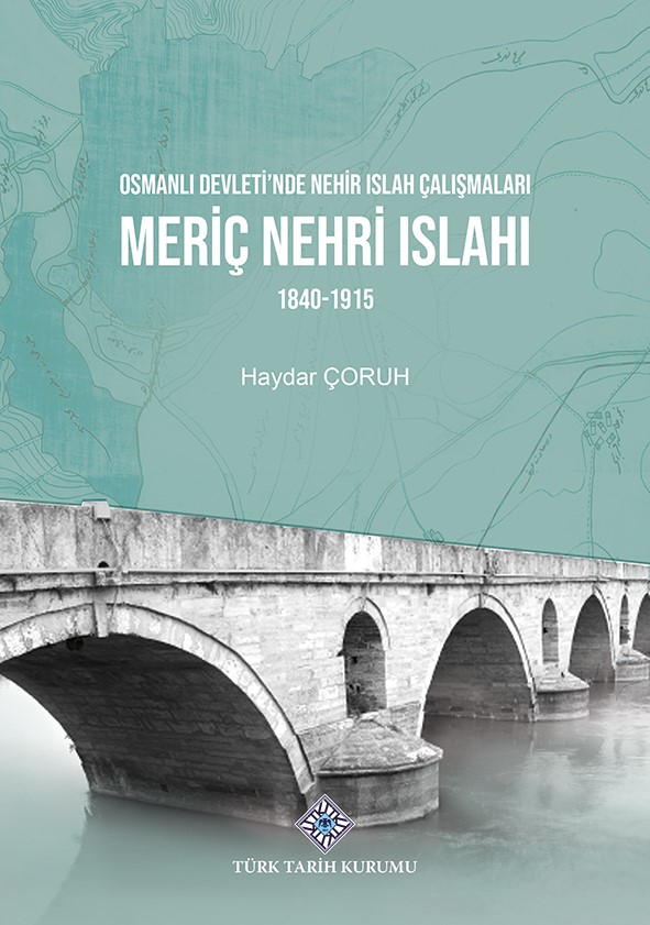 Osmanlı Devleti'nde Nehir Islah Çalışmaları Meriç Nehri Islahı 1840-1915, 2022