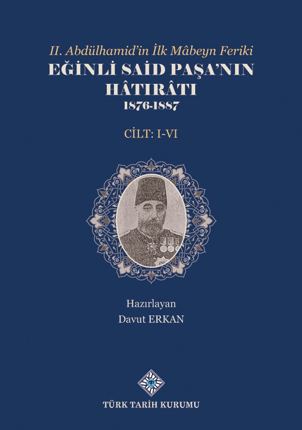II.Abdülhamid'in İlk Mâbeyn Feriki Eğinli Said Paşa'nın Hâtırâtı 1876- 1887 (I.-VI.Cilt Takım), 2022