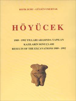 HÖYÜCEK 1989 - 1992 Yılları Arasında Yapılan Kazıların Sonuçları Results Of the Excavations 1989 - 1992, 2005