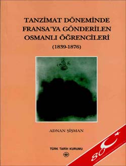 Tanzimat Döneminde Fransa`ya Gönderilen Osmanlı Öğrencileri (1839 - 1876), 2004